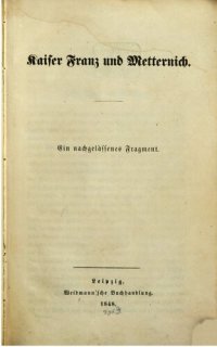 cover of the book Kaiser Franz und Metternich ; ein nachgelassenes Fragment