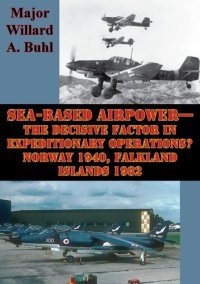 cover of the book Sea-Based Airpower—The Decisive Factor In Expeditionary Operations? Norway 1940, Falkland Islands 1982