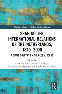 cover of the book Shaping the International Relations of the Netherlands, 1815-2000: A Small Country on the Global Scene (Routledge Studies in Modern European History)