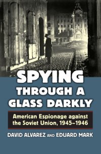 cover of the book Spying Through a Glass Darkly: American Espionage against the Soviet Union, 1945–1946