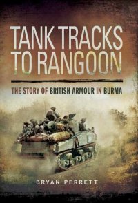 cover of the book Tank Tracks to Rangoon: The Story of British Armour in Burma