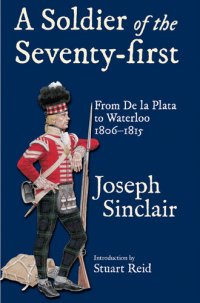 cover of the book A Soldier of the Seventy-First: From De La Plata to Waterloo 1806_1815