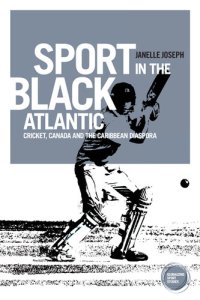 cover of the book Sport in the Black Atlantic: Cricket, Canada and the Caribbean diaspora