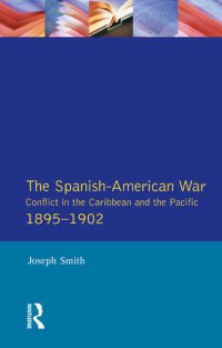 cover of the book The Spanish-American War 1895-1902: Conflict in the Caribbean and the Pacific