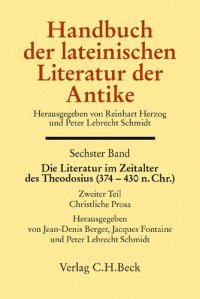 cover of the book Handbuch der lateinischen Literatur der Antike Bd. 6: Die Literatur im Zeitalter des Theodosius (374-430 n.Chr.): 2. Teil: Christliche Prosa