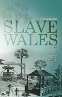 cover of the book Slave Wales: The Welsh and Atlantic Slavery, 1660-1850