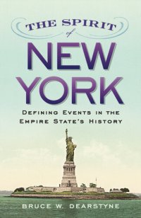 cover of the book The Spirit of New York: Defining Events in the Empire State's History