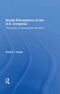 cover of the book Soviet Perceptions Of The U.S. Congress: The Impact On Superpower Relations