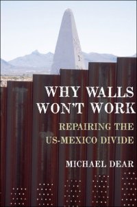 cover of the book Why Walls Won't Work: Repairing the US-Mexico Divide