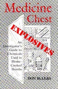 cover of the book Medicine Chest Explosives: An Investigator's Guide To Chemicals Used In Home-Cooked Bombs