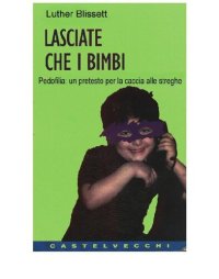 cover of the book Lasciate che i bimbi. Pedofilia: un pretesto per la caccia alle streghe