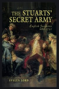 cover of the book The Stuart Secret Army: The Hidden History of the English Jacobites 1689-1752