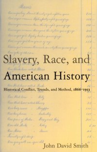 cover of the book Slavery, Race and American History: Historical Conflict, Trends and Method, 1866-1953