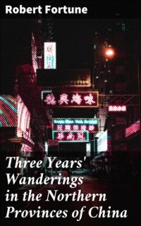 cover of the book Three Years' Wanderings in the Northern Provinces of China