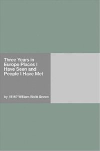 cover of the book Three Years in Europe: Or, Places I Have Seen and People I Have Met