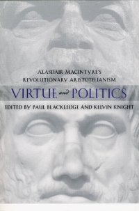 cover of the book Virtue and Politics: Alasdair MacIntyre's Revolutionary Aristotelianism