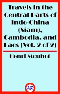 cover of the book Travels in the Central Parts of Indo-China (Siam), Cambodia, and Laos (Vol. 1 of 2)