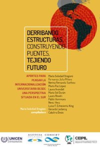 cover of the book Derribando estructuras, construyendo puentes, tejiendo futuro. Aportes para pensar la internacionalización universitaria desde una perspectiva situada en el sur