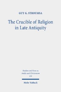 cover of the book The Crucible of Religion in Late Antiquity: Selected Essays