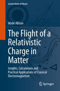 cover of the book The Flight of a Relativistic Charge in Matter: Insights, Calculations and Practical Applications of Classical Electromagnetism