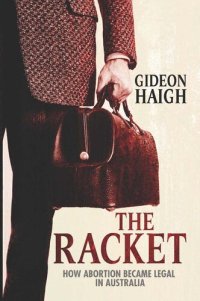 cover of the book The Racket: How Abortion Became Legal in Australia