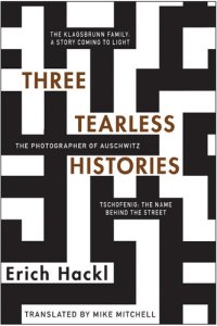 cover of the book Three Tearless Histories: The Photographer of Auschwitz and Other Stories