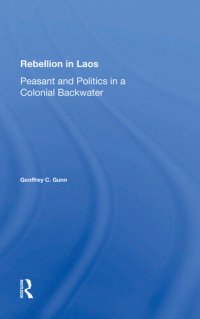 cover of the book Rebellion In Laos: Peasant And Politics In A Colonial Backwater