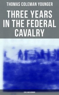 cover of the book Three Years in the Federal Cavalry (Civil War Memoir)