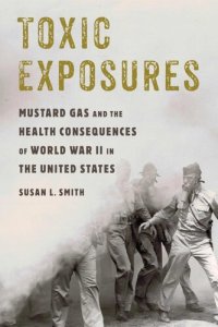 cover of the book Toxic Exposures: Mustard Gas and the Health Consequences of World War II in the United States