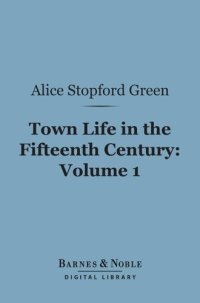 cover of the book Town Life in the Fifteenth Century, Volume 1 (of 2)