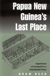 cover of the book Papua New Guinea's Last Place: Experiences of Constraint in a Postcolonial Prison