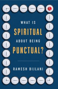 cover of the book WHAT IS SPIRITUAL ABOUT BEING PUNCTUAL?