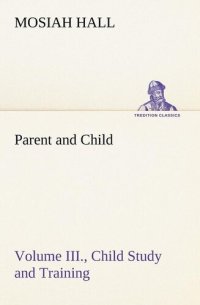 cover of the book Parent and Child Volume III., Child Study and Training