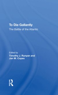 cover of the book To Die Gallantly: The Battle Of The Atlantic