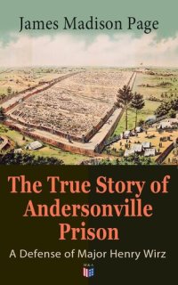 cover of the book The True Story of Andersonville Prison: A Defense of Major Henry Wirz