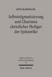 cover of the book Selbststigmatisierung und Charisma christlicher Heiliger der Spätantike