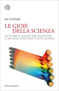 cover of the book La gioia della scienza. Otto brevi lezioni per esercitare il metodo scientifico ogni giorno