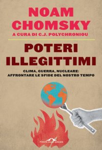 cover of the book Poteri illegittimi. Clima, guerra, nucleare: affrontare le sfide del nostro tempo