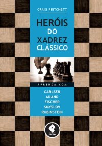 cover of the book Heróis do Xadrez Clássico: Aprenda com Carlsen, Anand, Fischer, Smyslov & Rubinstein