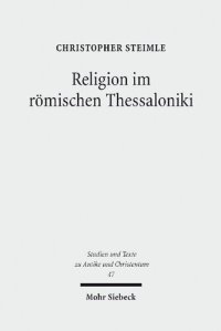 cover of the book Religion im römischen Thessaloniki: Sakraltopographie, Kult und Gesellschaft 168 v. Chr. - 324 n. Chr.