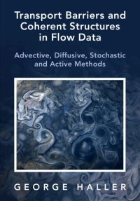 cover of the book Transport Barriers and Coherent Structures in Flow Data: Advective, Diffusive, Stochastic and Active Methods