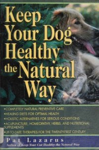 cover of the book Keep Your Dog Healthy the Natural Way by Pat Lazarus author of How to keep your cat healthy the natural way ( orthomolecular medicine )