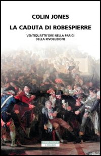 cover of the book La caduta di Robespierre. Ventiquattr'ore nella Parigi della rivoluzione