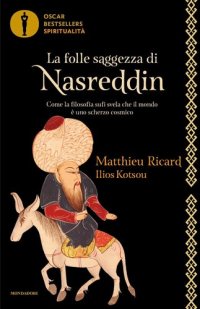 cover of the book La folle saggezza di Nasruddin. Come la filosofia sufi svela che il mondo è uno scherzo cosmico