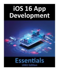 cover of the book iOS 16 App Development Essentials - UIKit Edition: Learn to Develop iOS 16 Apps with Xcode 14 and Swift