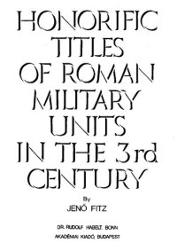 cover of the book Honorific Titles of Roman Military Units in the 3rd Century