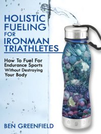 cover of the book Holistic Fueling for Ironman Triathletes: How to Fuel for Endurance Sports Without Destroying Your Body