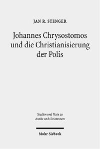 cover of the book Johannes Chrysostomos und die Christianisierung der Polis: "Damit die Städte Städte werden"