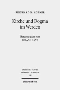 cover of the book Kirche und Dogma im Werden: Aufsätze zur Geschichte und Theologie des frühen Christentums