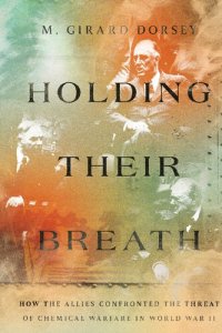 cover of the book Holding Their Breath: How the Allies Confronted the Threat of Chemical Warfare in World War II